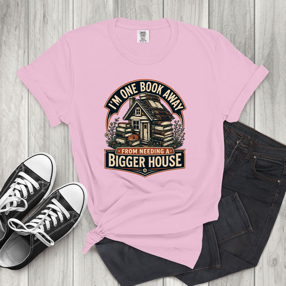 I'm One Book Away From Needing a Bigger House T-Shirt — Funny Book Lover Tee