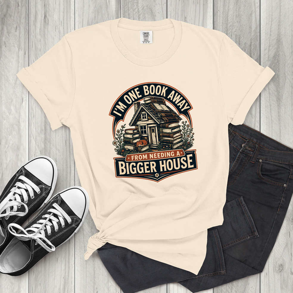 I'm One Book Away From Needing a Bigger House T-Shirt — Funny Book Lover Tee
