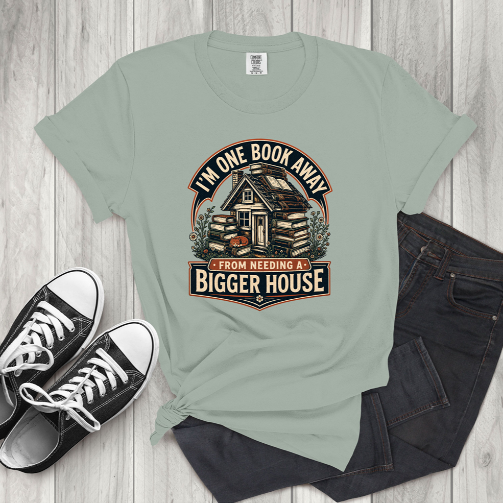I'm One Book Away From Needing a Bigger House T-Shirt — Funny Book Lover Tee