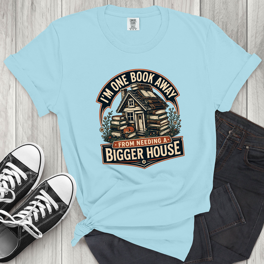 I'm One Book Away From Needing a Bigger House T-Shirt — Funny Book Lover Tee