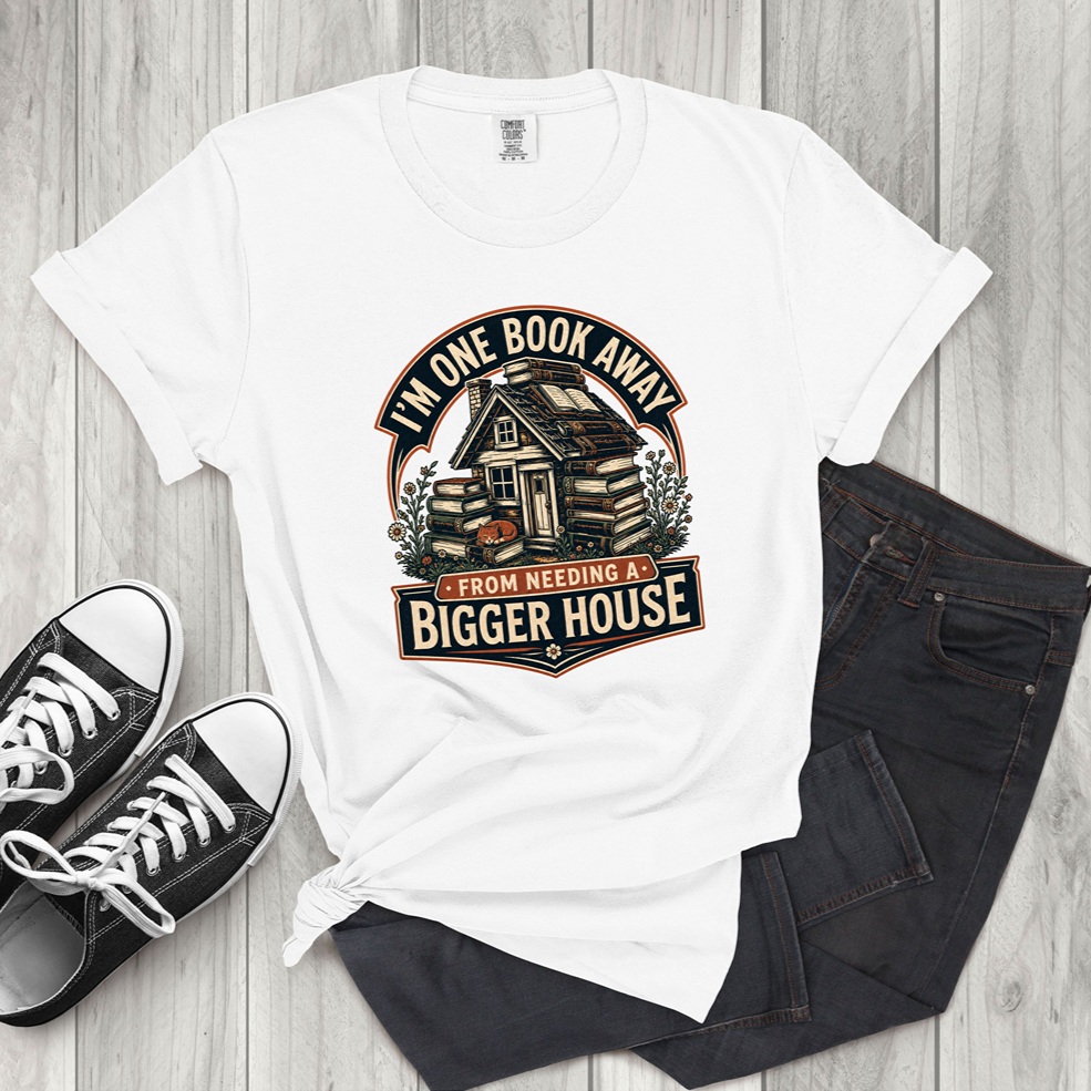 I'm One Book Away From Needing a Bigger House T-Shirt — Funny Book Lover Tee