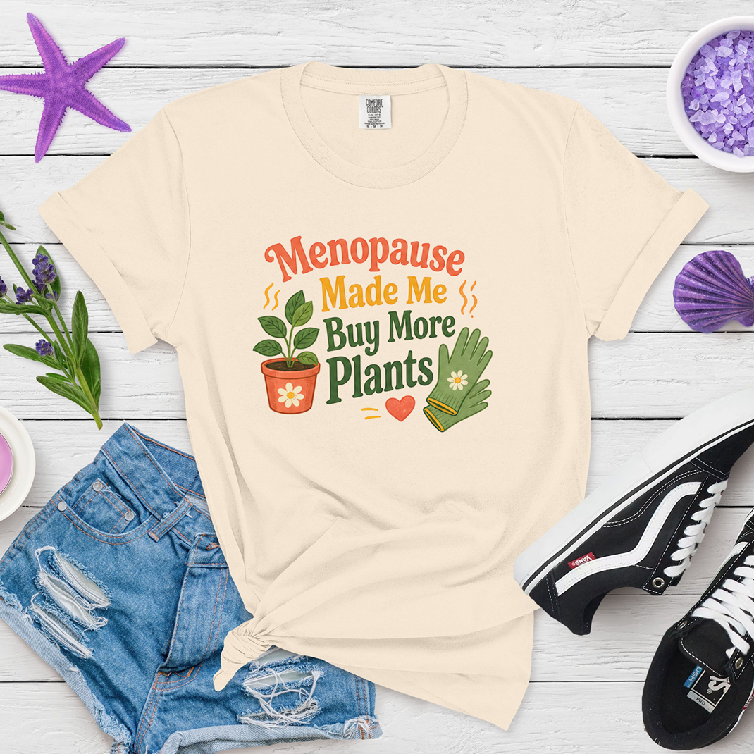 Menopause Made Me Buy More Plants Plant Lover Tee