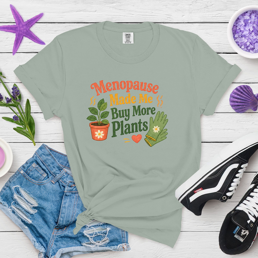Menopause Made Me Buy More Plants Plant Lover Tee