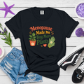 Menopause Made Me Buy More Plants Plant Lover Tee