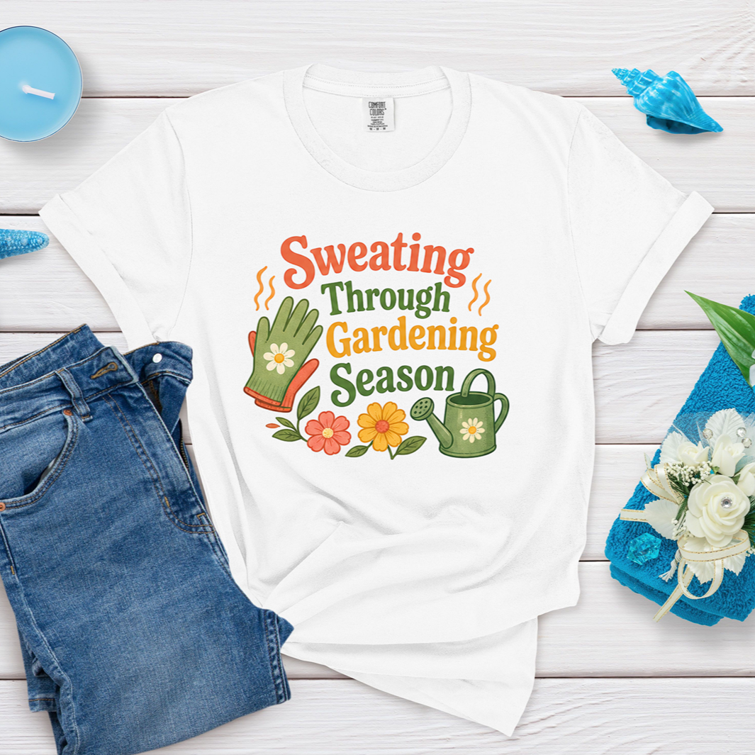 Sweating Through Gardening Season Menopause Humor Tee