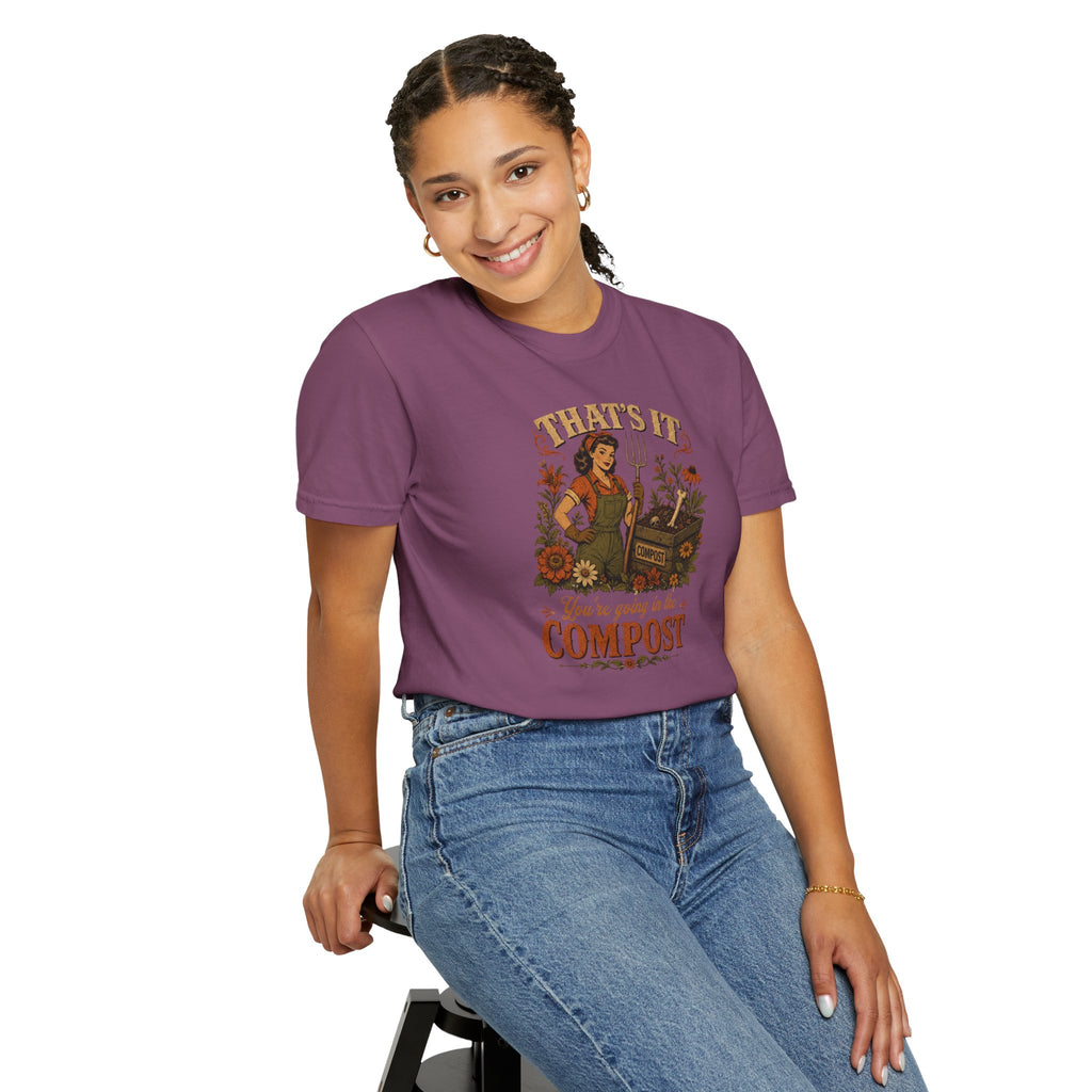 That’s It, You’re Going in the Compost Eco Gardening Tee Gardening Vibes T-Shirt